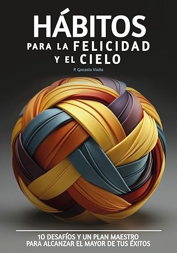 Hábitos para la felicidad y el cielo