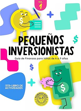 PEQUEÑOS INVERSIONISTAS : Guia de finanzas para niños de 6 a 9 años (NUMMUS Pequeños Inversionistas nº 1)