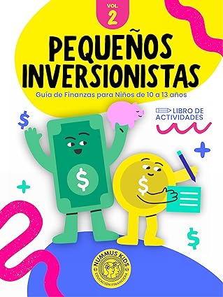 PEQUEÑOS INVERSIONISTAS: Guia de Finanzas para niños de 10 a 13 años (NUMMUS Pequeños Inversionistas nº 2)