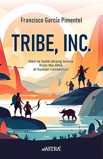 TRIBE, INC. (English Version): How to build strong teams from the DNA of human connection