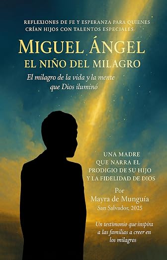 Miguel Ángel, el niño del milagro: Una madre que narra el prodigio de su hijo y la fidelidad de Dios (Spanish Edition)