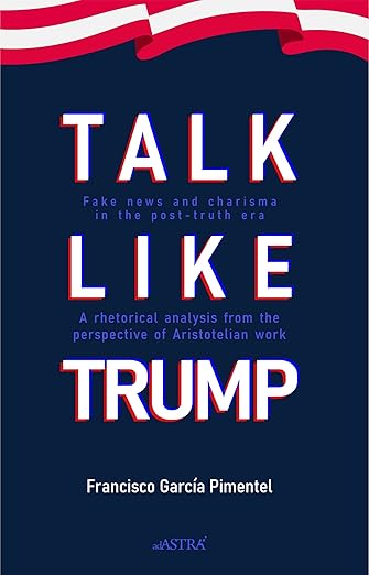 Talk Like Trump: Fake news and charisma in the post-truth era. A rhetoric analysis from the perspective of Aristotelian work