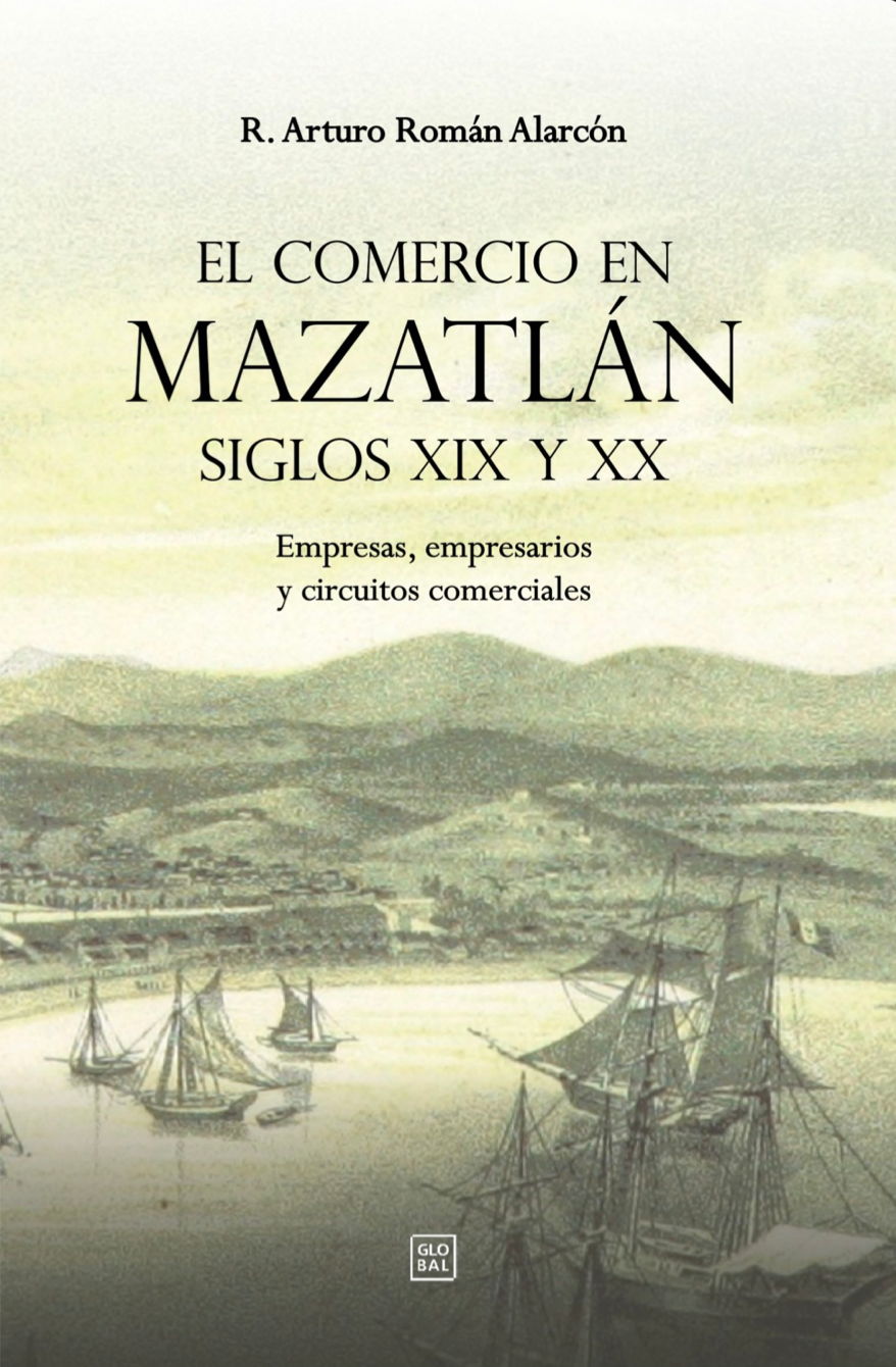 El comercio en Mazatlán siglos XIX y XX: Empresas, empresarios y circuitos comerciales
