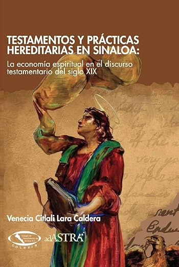 Testamentos y prácticas hereditarias en Sinaloa: La economía espiritual en el discurso testamentario del siglo XIX