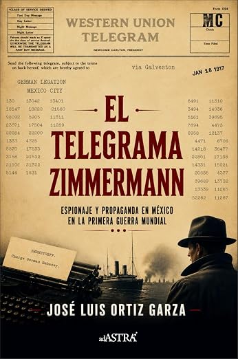 El Telegrama Zimmerman: Espionaje y propaganda en México en la Primera Guerra Mundial