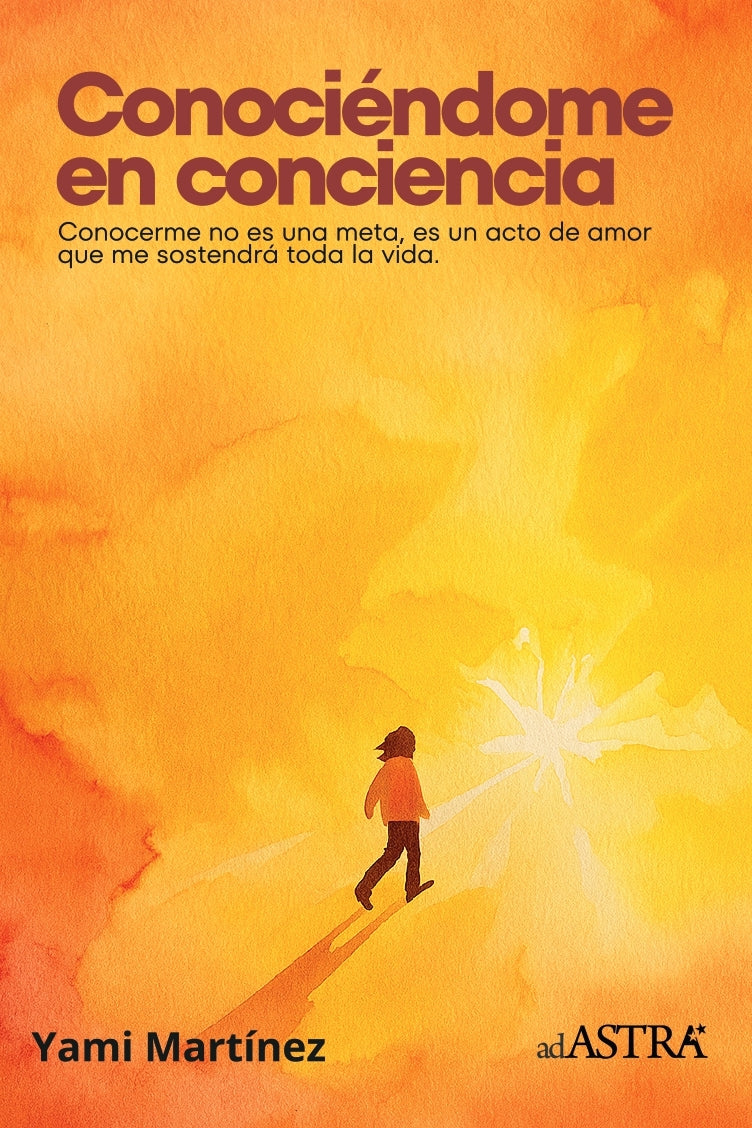 Conociéndome en conciencia: Conocerme no es una meta, es un acto de amor que me sostendrá toda la vida