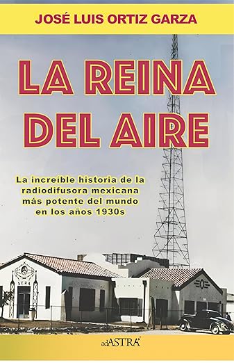 La Reina del Aire: La increíble historia de la radiodifusora Mexicana más potente del mundo en los años 30