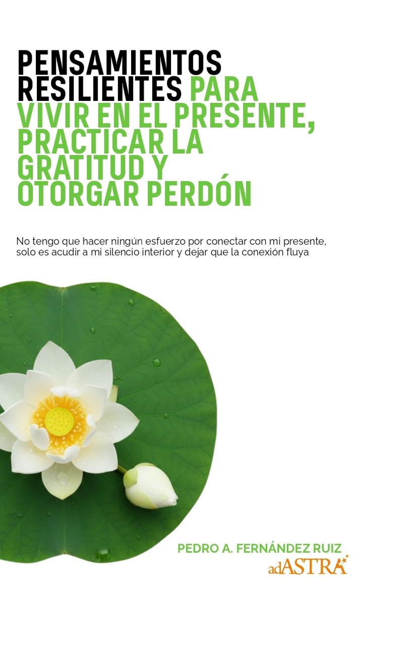 Pensamientos Resilientes para vivir en el Presente, practicar la Gratitud y otorgar Perdón