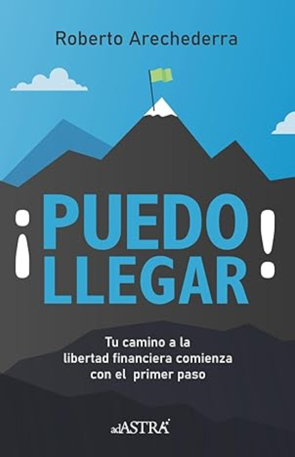 ¡Puedo llegar!: Tu camino a la libertad financiera empieza con el primer paso.